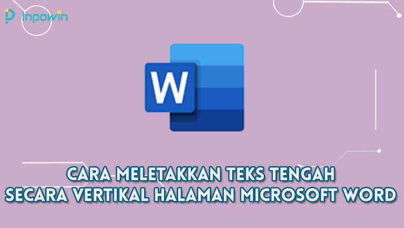 Cara Meletakkan Teks Tengah Secara Vertikal Halaman Microsoft Word