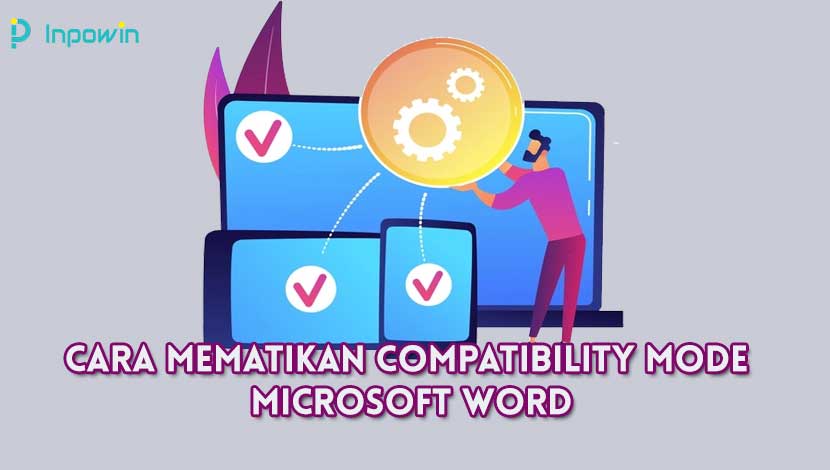 Cara Mematikan Compatibility Mode Microsoft Word