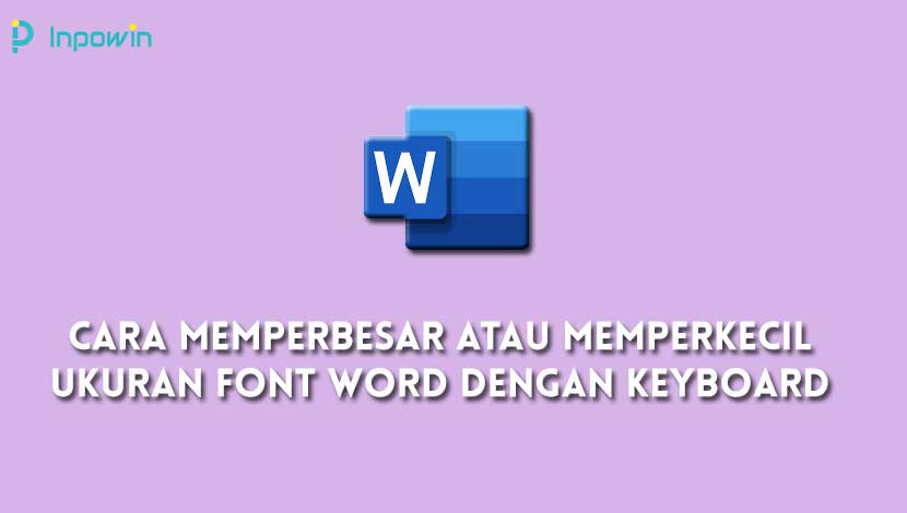 Cara Memperbesar Atau Memperkecil Ukuran Font Word dengan Keyboard