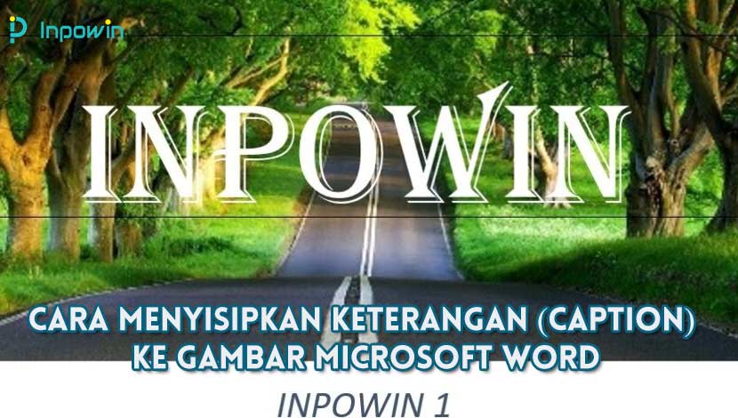 8 Cara Menyisipkan Keterangan Caption Ke Gambar Microsoft Word Termudah Dan Terlengkap 5455