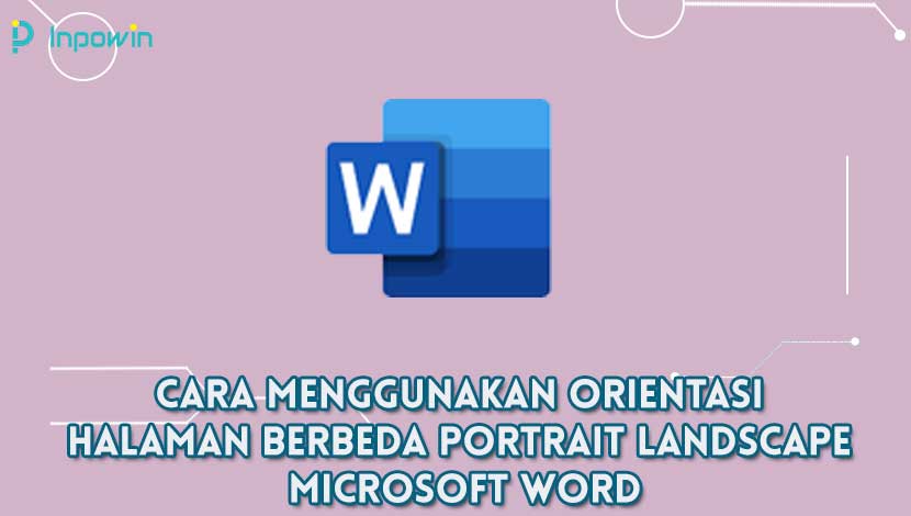 cara menggunakan orientasi halaman berbeda portrait landscape Microsoft Word