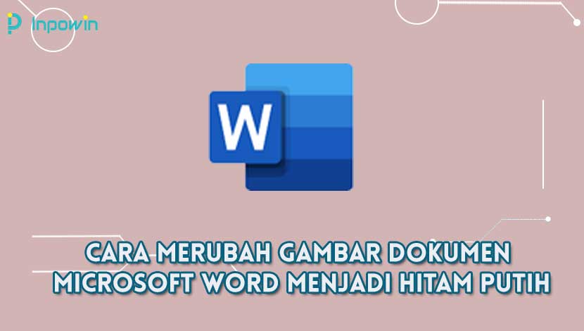 cara merubah gambar dokumen Microsoft Word menjadi hitam putih