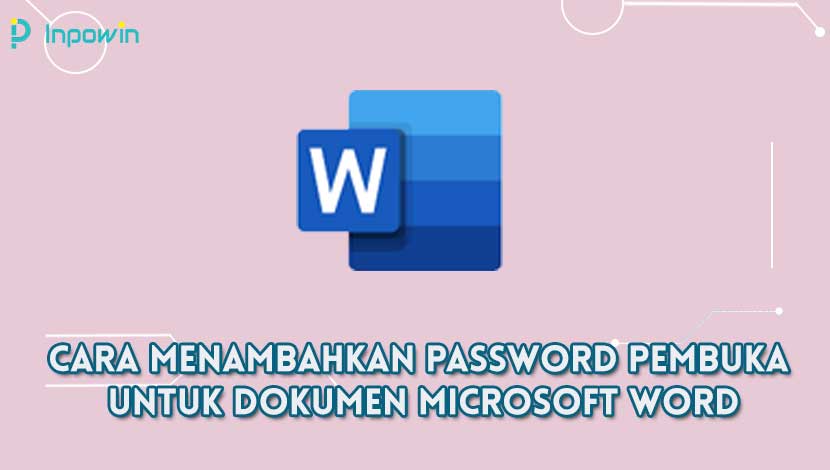 Cara Menambahkan Password Pembuka Untuk Dokumen Microsoft Word