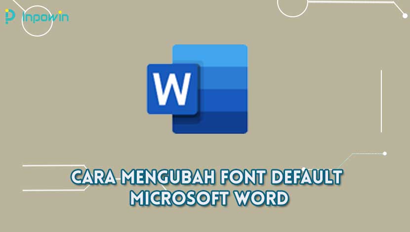 Cara Mengubah Font Default Microsoft Word