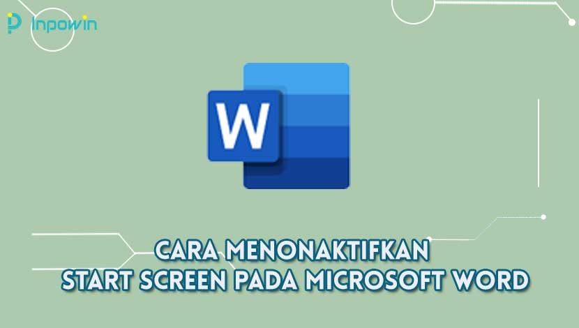 Cara Menonaktifkan Start Screen Pada Microsoft Word