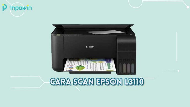Cara Scan Epson L3110 | Windows & Mac serta Fitur Epson L3110