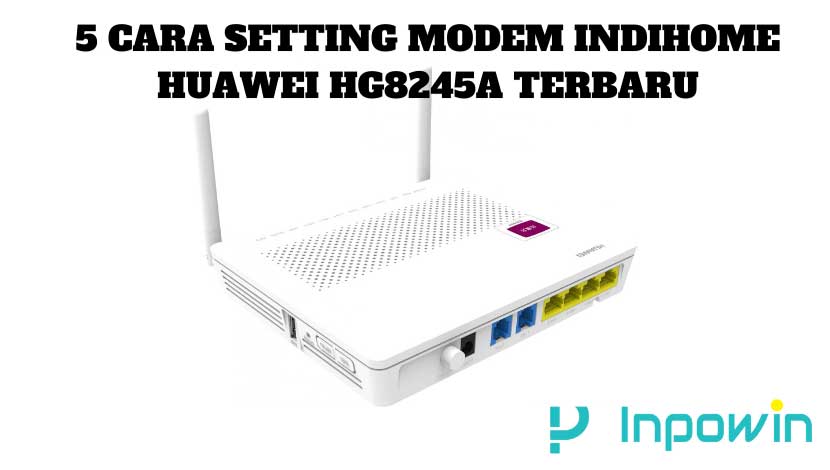 5 Cara Setting Modem IndiHome Huawei HG8245A Terbaru
