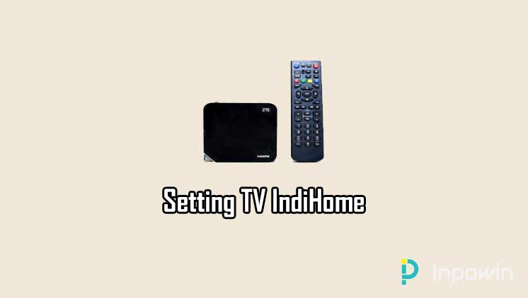 Cara Setting TV IndiHome