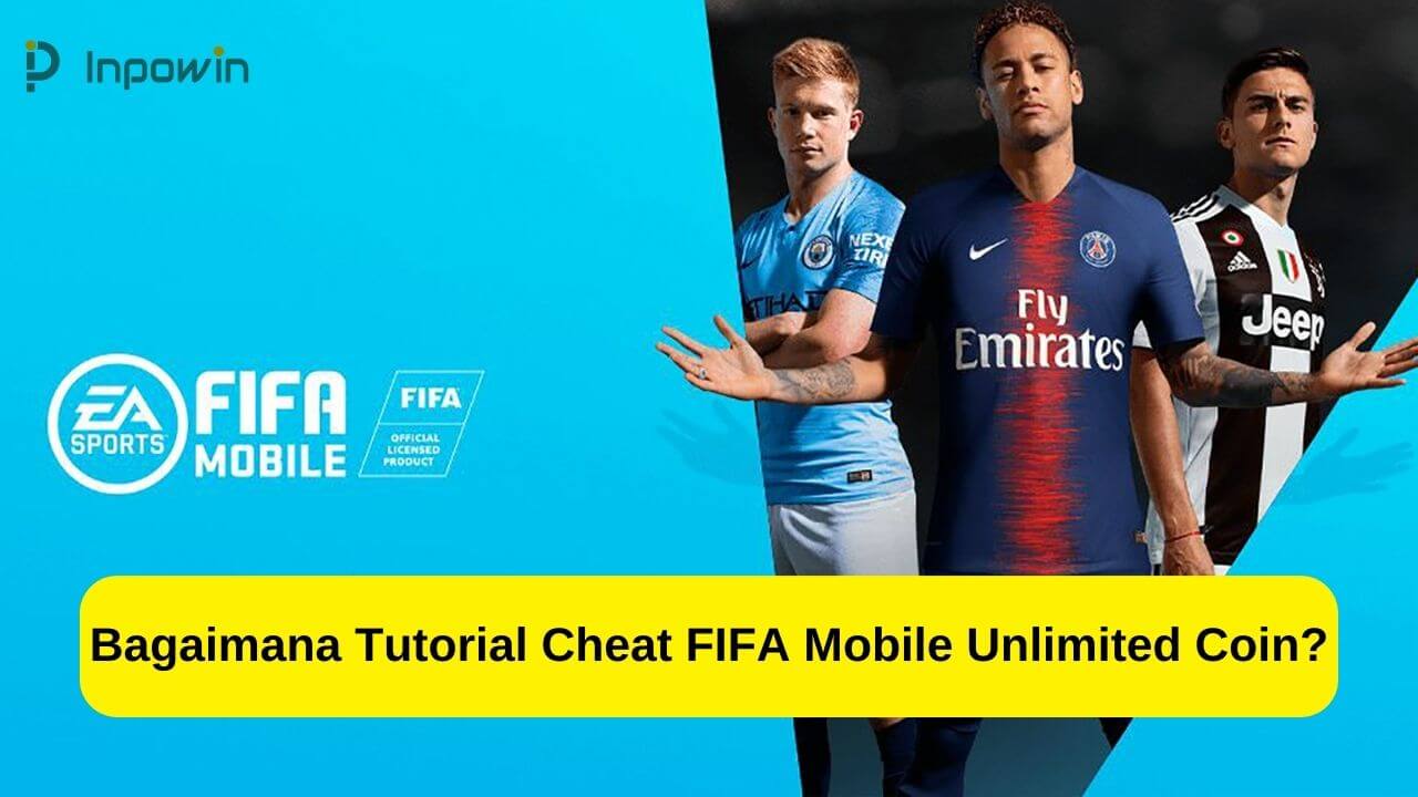 Tutorial Cheat FIFA Mobile Unlimited Coin