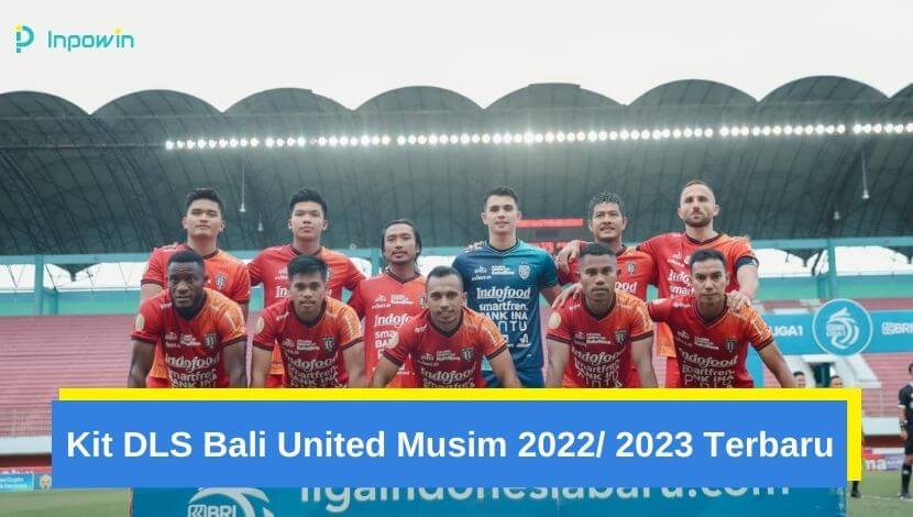 Kit DLS Bali United Musim 2022 2024 Terbaru