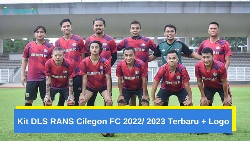 Kit DLS RANS Cilegon FC 2022 2024 Terbaru + Logo