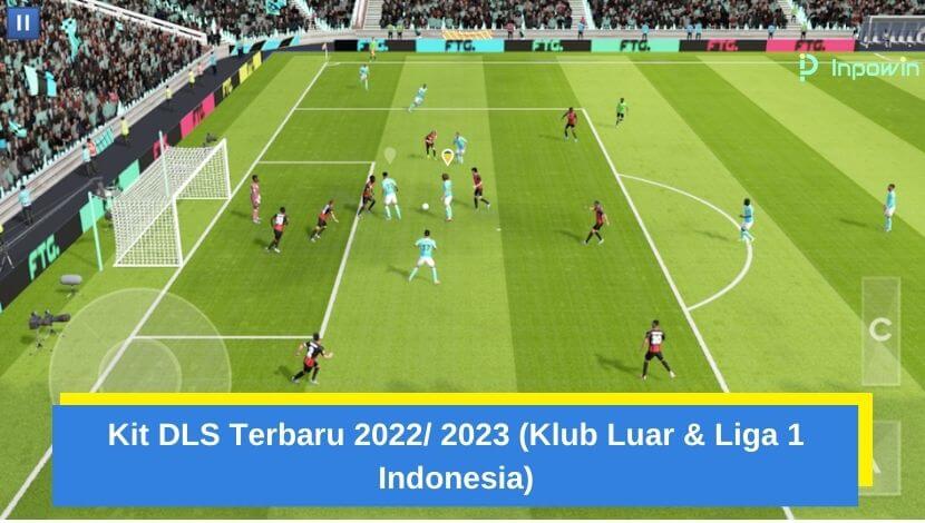 Kit DLS Terbaru 2022 2024 (Klub Luar & Liga 1 Indonesia)